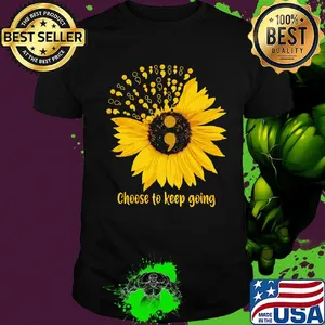 Sunflowers choose to keep going shirt