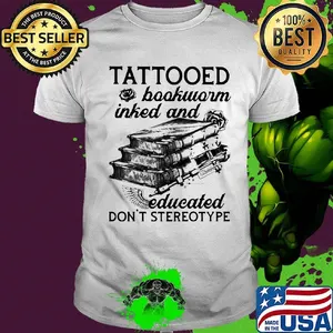 Tattooed Baokworm Inked And Educated Don't Stereotype Rose Shirt