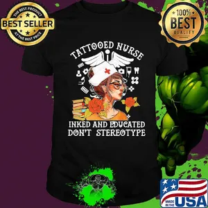 Tattooed Nurse Inked And Educated Don't Stereotype Books Flowers Shirt