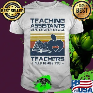 Teaching Assistants Were Created Because Teacers Need Heroes Too Book Vintage Retro Shirt