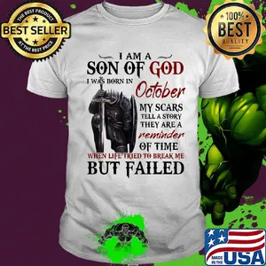 Templar knight i am son of god i was born in october my scars tell a story they are a reminder of time when life tried to break me but failed shirt