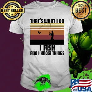 That's what I do I fish and I know things vintage retro shirt