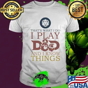 That's What I Do I Play D&D And I Know Things Shirt