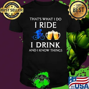 That's what i do i ride i drink and i know things black shirt