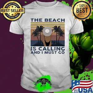 The beach is calling and i must go vintage retro shirt