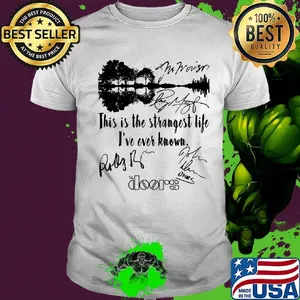 The doors this is the strangest life i've ever known signatures shirt