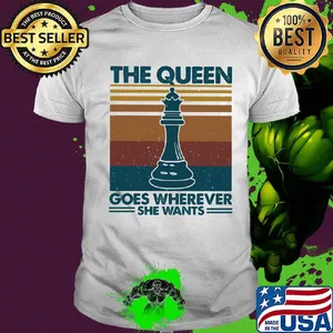 The queen goes wherever she wants chess vintage retro shirt