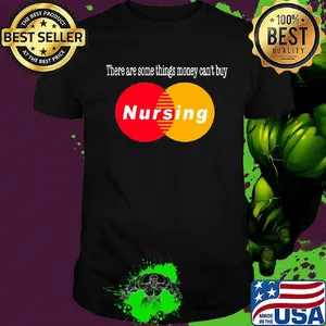 There are some things money can't buy nursing shirt