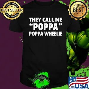 They call me poppa wheelie shirt
