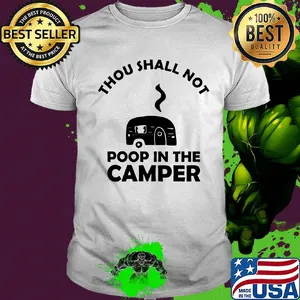Thou shall not poop in the camper white shirt