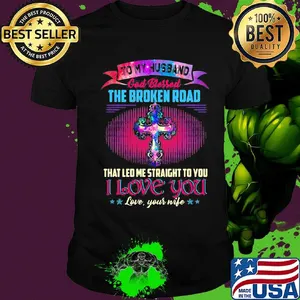 To my husband god bless the broken road that led me straight to you i love you love your life stars shirt