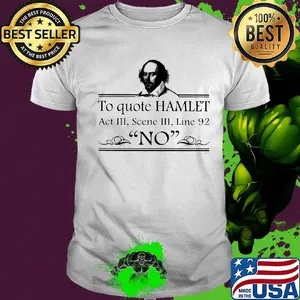To Quote Hamlet Act III Scene III Line 92 No Shirt