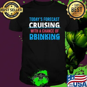 Today's forecast cruising with a chance of drinking fathers day shirt
