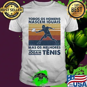 Todos os homens nascem iguais mas os melhores jogam tenis vintage retro shirt