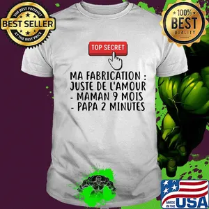 Top secret ma fabrication juste de l'amour maman 9 mois papa 2 minutes shirt