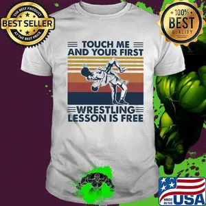 Touch Me And Your First Wrestling Lesson Is Free Vintage Retro Shirt