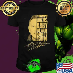 Tramps like us baby we were born to run bruce springsteen signature shirt