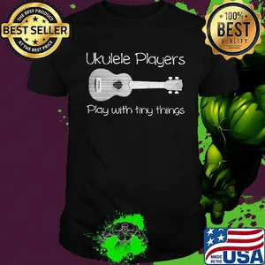 UkulelE Player Play With Tiny Things Shirt