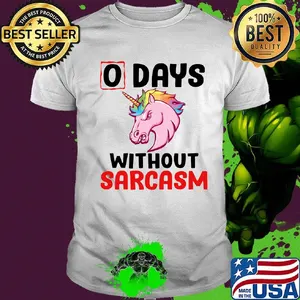Unicorn 0 days without sarcasm funny shirt