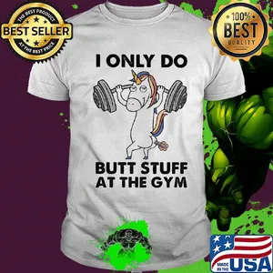 Unicorn i only do butt stuff at the gym shirt