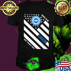 United auto workers proud to be union pride strength unity american flag independence day shirt