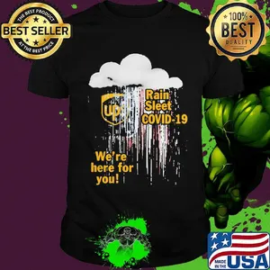 Ups rain sleet covid-19 we're here for you shirt