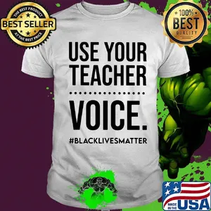Use your teacher voice black lives matter 2020 shirt