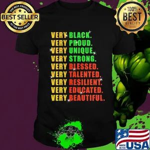 Very Black Proud Unique Strong Blessed Talented Resilient Educated Beautiful Shirt