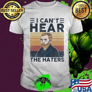 Vincent van gogh I can't hear the haters vintage shirt