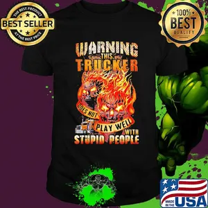 Warning This Trucker Ddes Not Play Well Stupio People Skullcap Truck Fire Shirt