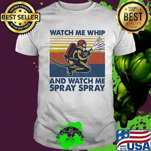 Watch me whip and watch me spray spray vintage retro shirt