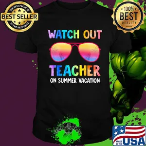 Watch Out Teacher On Summer Vacation Glasses Shirt