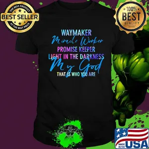 Waymaker mirade worker promise keeper light in the darkness my god that is who you are shirt