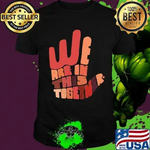 We are in this together hand black lives matter shirt