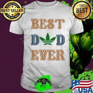 Weed best dad ever happy father's day shirt