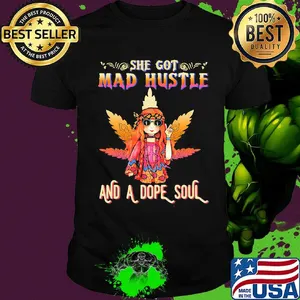 Weed hippie girl she got mad hustle and a dope soul shirt