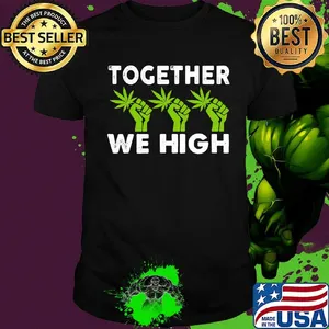 Weed together we high black lives matter shirt