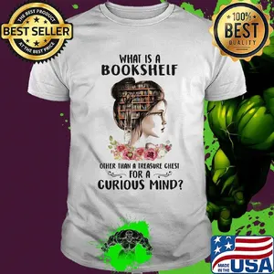 What Is A Bookshelf Other Than A Treasure Chest For A Curious Mind Flower Girl Shirt