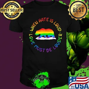 When Hate Is Loud Love Must Be Louder Bear LGBT Shirt
