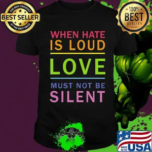 When hate is loud love muust not be silent shirt