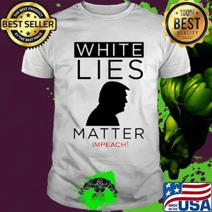 White lies matter impeach man shirt