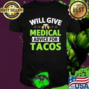 Will Give Medical Advice For Tacos Shirt