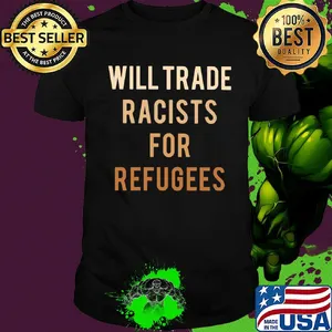Will trade racists for refugees yellow shirt
