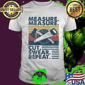 Woodworker measure measure cut swear repeat vintage retro shirt