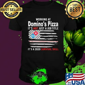 Working at domino's pizza it's not just a job title it's a 2020 survival skill american flag independence day shirt