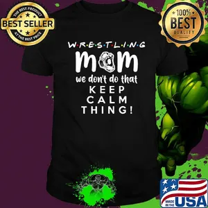 Wrestling mom we don't do that keep calm thing 2020 shirt