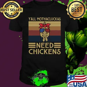 Y'all Mothacluckas Need Chickens Vintage Retro Independence Day Shirt
