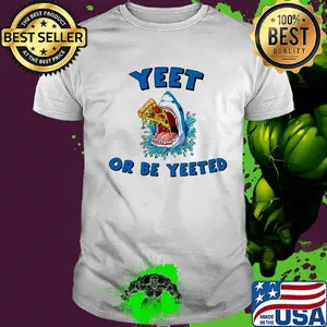 Yeet or be yeeted shark eating pizza shirt