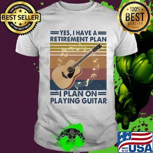 Yes i have a retirement plan i plan on playing guitar vintage retro shirt