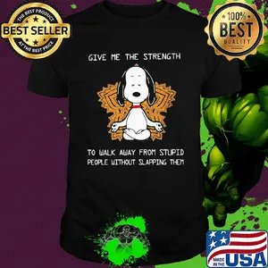 Yoga chill snoopy give me the strength to walk away from stupid people without slapping them shirt